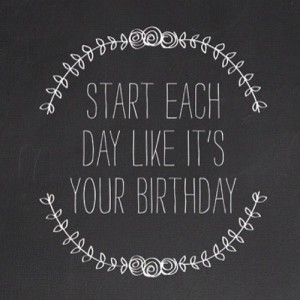 Start each day like its your birthday quote photo frame